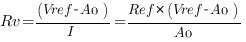 Rv = (Vref-A0)/I = Ref * (Vref-A0)/A0